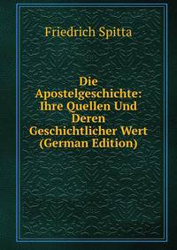 Die Apostelgeschichte: Ihre Quellen Und Deren Geschichtlicher Wert (German Edition)