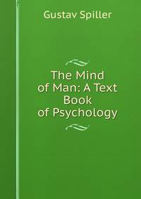 The Mind of Man: A Text Book of Psychology