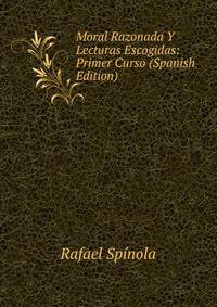 Moral Razonada Y Lecturas Escogidas: Primer Curso (Spanish Edition)