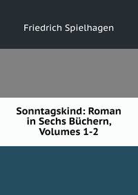 Sonntagskind: Roman in Sechs Buchern, Volumes 1-2