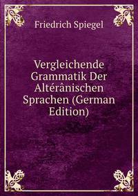 Vergleichende Grammatik Der Alteranischen Sprachen (German Edition)