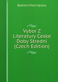 Vybor Z Literatury Ceske Doby Stredni (Czech Edition)