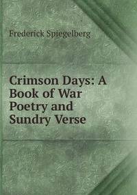 Crimson Days: A Book of War Poetry and Sundry Verse
