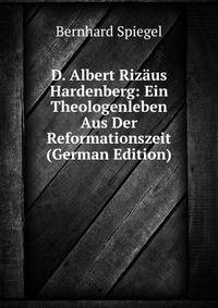 D. Albert Rizaus Hardenberg: Ein Theologenleben Aus Der Reformationszeit (German Edition)