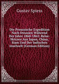 Die Preussische Expedition Nach Ostasien Wahrend Der Jahre 1860-1862: Reise-Skizzen Aus Japan, China, Siam Und Der Indischen Inselwelt (German Edition)