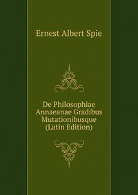 De Philosophiae Annaeanae Gradibus Mutationibusque (Latin Edition)