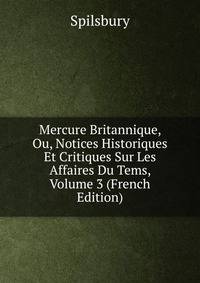 Mercure Britannique, Ou, Notices Historiques Et Critiques Sur Les Affaires Du Tems, Volume 3 (French Edition)