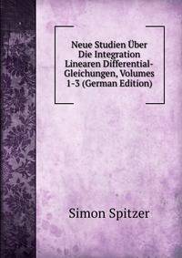 Neue Studien Uber Die Integration Linearen Differential-Gleichungen, Volumes 1-3 (German Edition)