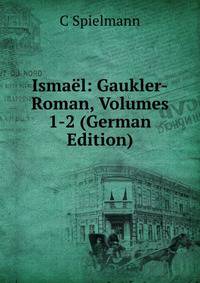 Ismael: Gaukler-Roman, Volumes 1-2 (German Edition)