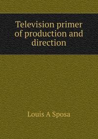 Television primer of production and direction