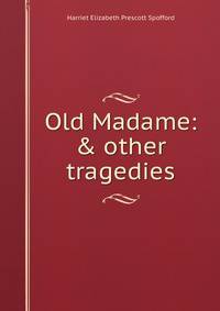 Old Madame: &amp; other tragedies