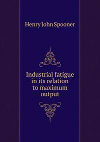 Industrial fatigue in its relation to maximum output