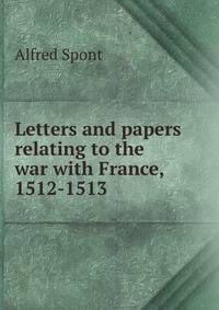 Letters and papers relating to the war with France, 1512-1513