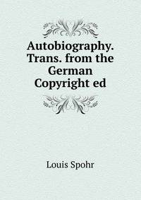 Autobiography. Trans. from the German Copyright ed