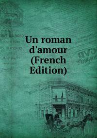 Un roman d'amour (French Edition)