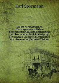 Die im nordwestlichen Neuvorpommern bisher beobachteten Grossschmetterlinge: mit besonderer Berucksichtigung der naheren Umgegend Stralsunds : ein . Pommerns (German Edition)