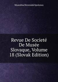 Revue De Societe De Musee Slovaque, Volume 18 (Slovak Edition)