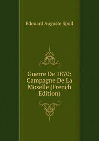Guerre De 1870: Campagne De La Moselle (French Edition)