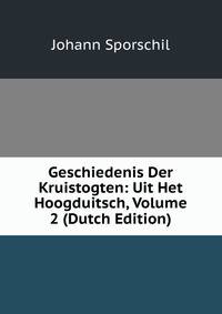 Geschiedenis Der Kruistogten: Uit Het Hoogduitsch, Volume 2 (Dutch Edition)