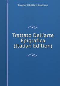 Trattato Dell'arte Epigrafica (Italian Edition)