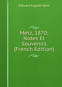 Metz, 1870; Notes Et Souvenirs (French Edition)