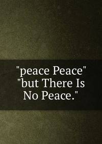 "peace Peace" "but There Is No Peace."