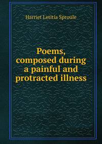 Poems, composed during a painful and protracted illness