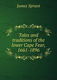 Tales and traditions of the lower Cape Fear, 1661-1896