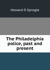 The Philadelphia police, past and present