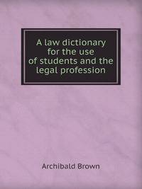 A law dictionary for the use of students and the legal profession