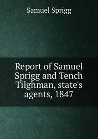 Report of Samuel Sprigg and Tench Tilghman, state's agents, 1847.