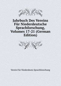 Jahrbuch Des Vereins Fur Niederdeutsche Sprachforschung, Volumes 17-21 (German Edition)
