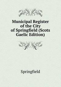 Municipal Register of the City of Springfield (Scots Gaelic Edition)
