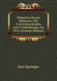 Sebastian Brants Bildnisse; Mit 2 Lichtdrucktafeln and 3 Abbildungen Im Text (German Edition)