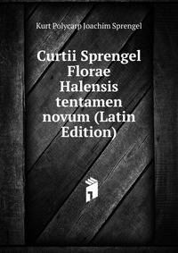 Curtii Sprengel Florae Halensis tentamen novum (Latin Edition)