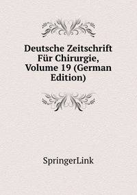 Deutsche Zeitschrift Fur Chirurgie, Volume 19 (German Edition)