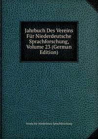 Jahrbuch Des Vereins Fur Niederdeutsche Sprachforschung, Volume 23 (German Edition)