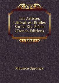 Les Artistes Litteraires: Etudes Sur Le Xix. Siecle (French Edition)