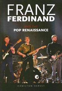 Franz Ferdinand and the Pop Renaissance