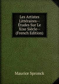 Les Artistes Litteraires--Etudes Sur Le Xixe Siecle-- (French Edition)