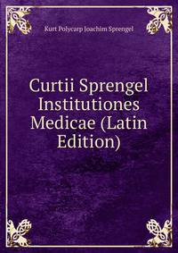 Curtii Sprengel Institutiones Medicae (Latin Edition)