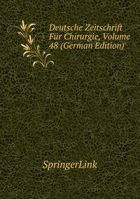 Deutsche Zeitschrift Fur Chirurgie, Volume 48 (German Edition)