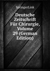 Deutsche Zeitschrift Fur Chirurgie, Volume 29 (German Edition)