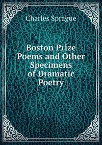 Boston Prize Poems and Other Specimens of Dramatic Poetry