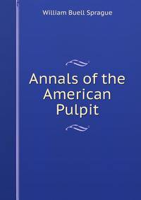 Annals of the American Pulpit