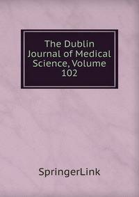 The Dublin Journal of Medical Science, Volume 102