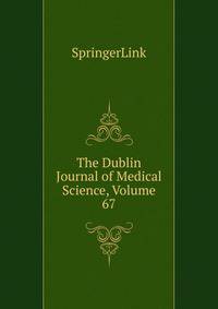 The Dublin Journal of Medical Science, Volume 67