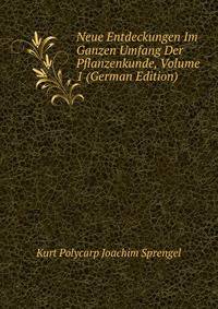 Neue Entdeckungen Im Ganzen Umfang Der Pflanzenkunde, Volume 1 (German Edition)
