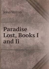 Paradise Lost, Books I and Ii.