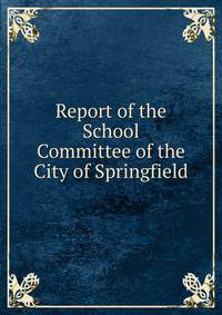 Report of the School Committee of the City of Springfield